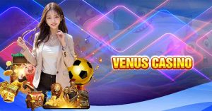 Cập nhật link vào Venus Casino mới nhất 2024